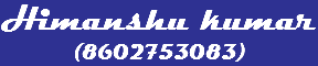 Himanshu kumar
(8602753083)
